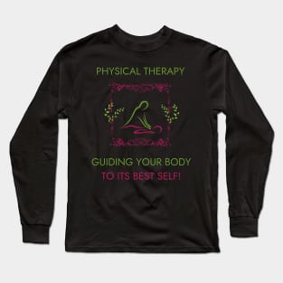 Physical Therapy Guiding Your Body to Its Best Self Funny Physical Therapist Long Sleeve T-Shirt